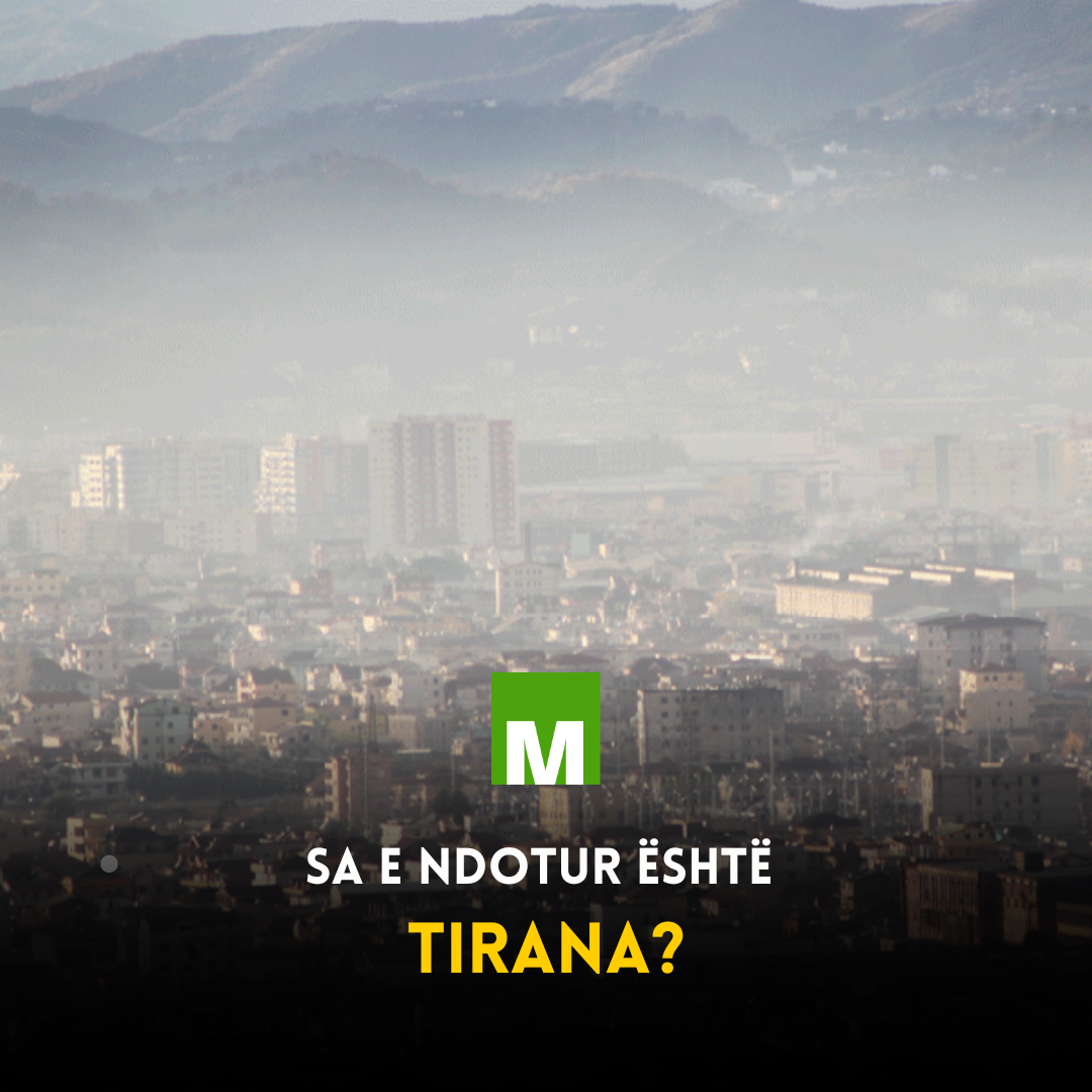 Sa e ndotur është Tirana në krahasim me qytetet e tjera europiane?
